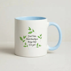 Don't Take These Beautiful Things That I've Got Coffee Baby Blue Mug