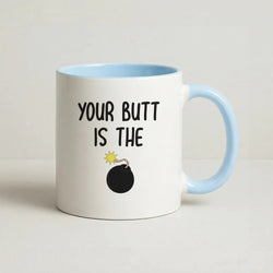 Your Butt Is The Bomb - B99 Coffee Baby Blue Mug