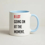A Lot Going On At The Moment - Taylor Mug 3