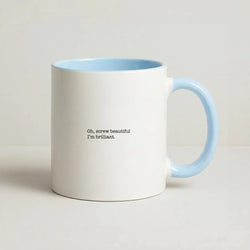Oh, Screw Beautiful I'm Brilliant - Grey's Coffee Baby Blue Mug