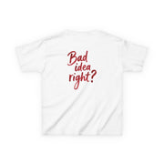 Bad Idea Right Kids T-Shirt 6