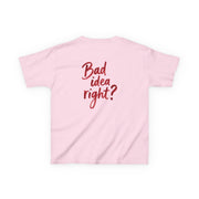 Bad Idea Right Kids T-Shirt 9