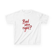 Bad Idea Right Kids T-Shirt 2