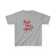 Bad Idea Right Kids T-Shirt 3