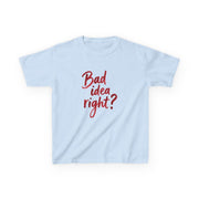 Bad Idea Right Kids T-Shirt 4