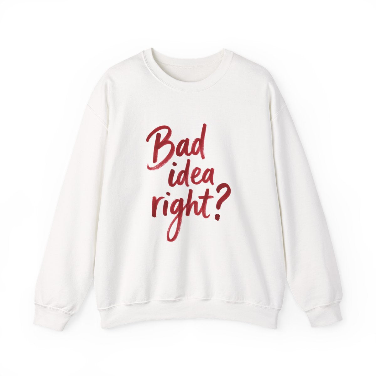 Bad Idea Right Sweatshirt