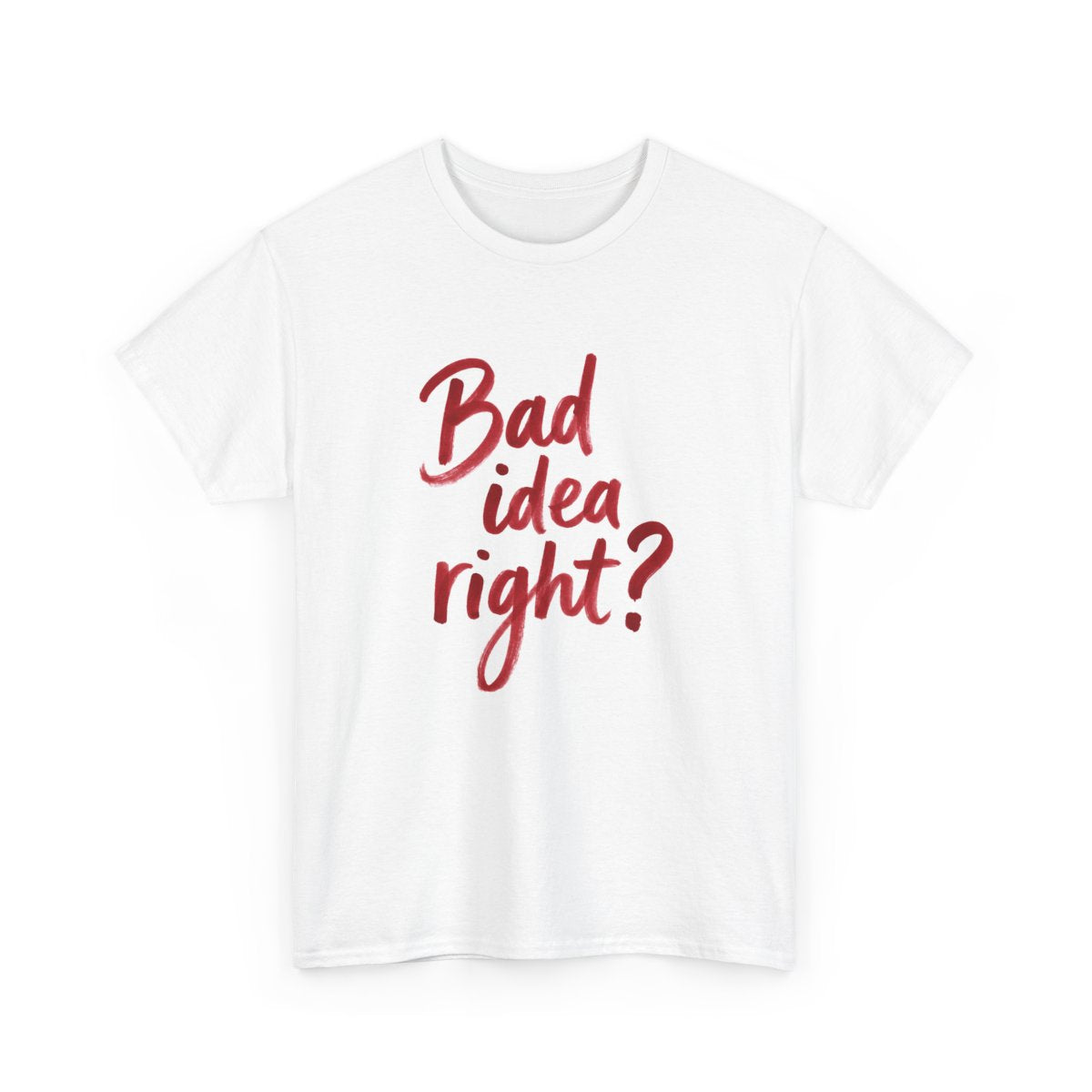 Bad Idea Right T-Shirt