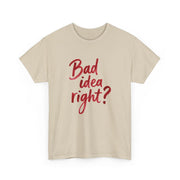 Bad Idea Right T-Shirt 4