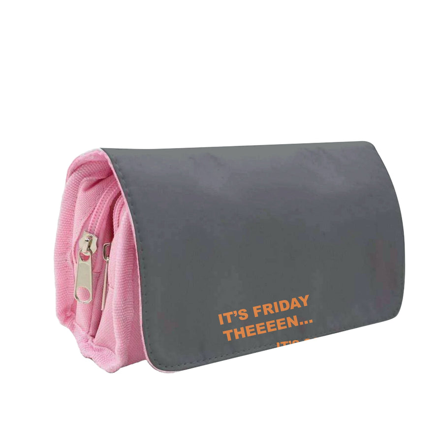 It's Friday Theeeen Pencil Case