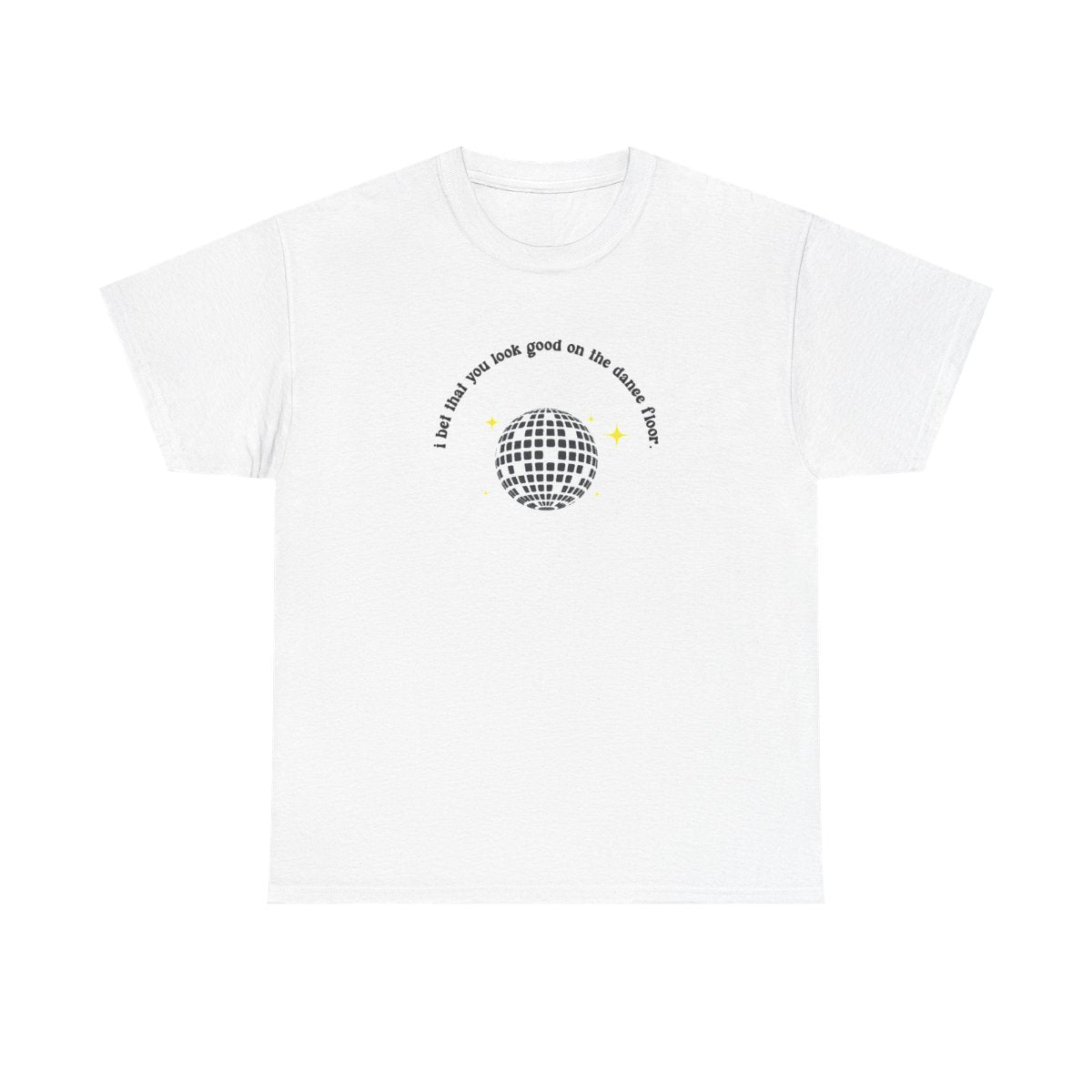 I bet that you look good on the dance floor T-Shirt