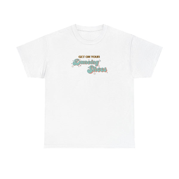Get On Your Dancing Shoes T-Shirt White Front