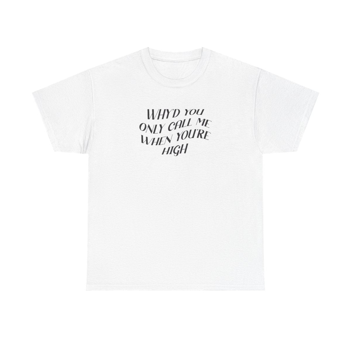 Call Me When You're High  T-Shirt