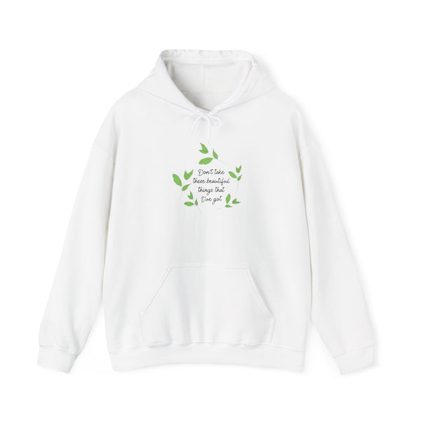 Don't Take These Beautiful Things That I've Got Hoodie White Front
