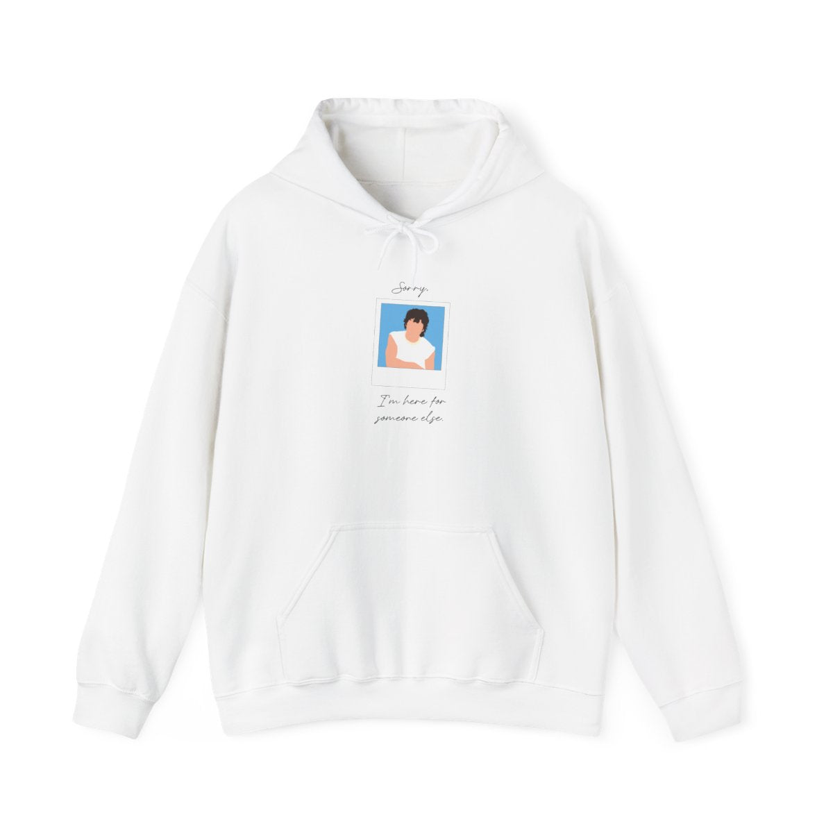 Sorry, I'm Here For Someone Else Hoodie