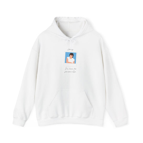 Sorry, I'm Here For Someone Else Hoodie White Front