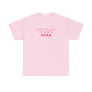 We're All Born Naked And The Rest Is Drag - Drag Queen T-Shirt 8