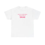 We're All Born Naked And The Rest Is Drag - Drag Queen T-Shirt 2