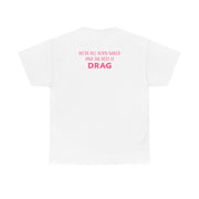 We're All Born Naked And The Rest Is Drag - Drag Queen T-Shirt 3