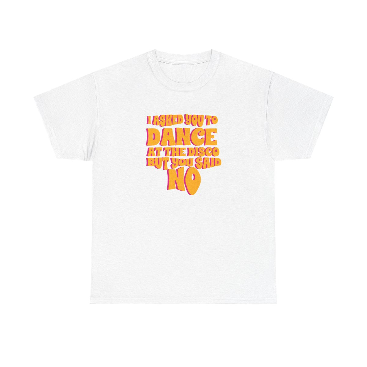 I Asked You To Dance At The Disco But You Said No - Bust Band T-Shirt