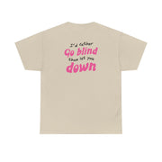 I'd Rather Go Blind T-Shirt 6