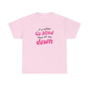 I'd Rather Go Blind T-Shirt 7