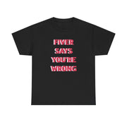 Fiver Says You're Wrong T-Shirt 5