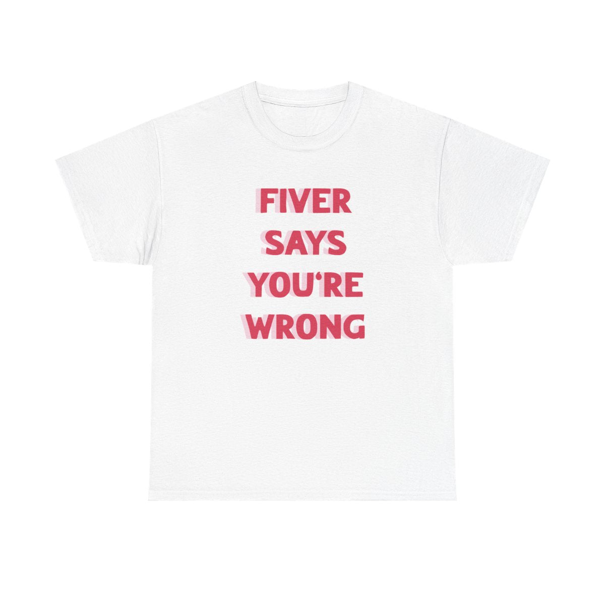 Fiver Says You're Wrong T-Shirt
