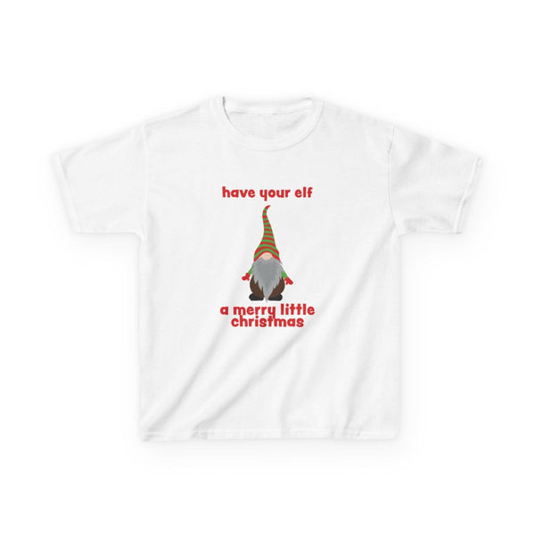 Have Your Elf A Merry Little Christmas Kids T-Shirt White Front
