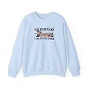 No Cheeses For Us Meeces II Sweatshirt 9
