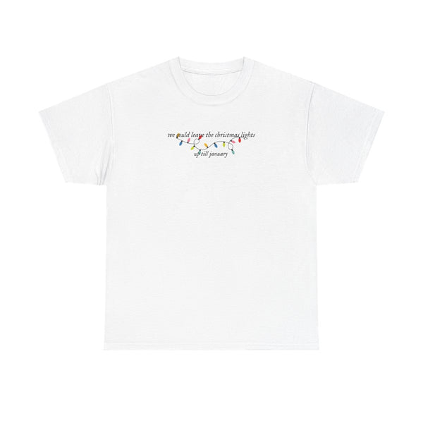 We Can Leave The Christmas Lights Up Til January - Christmas Songs T-Shirt White Front