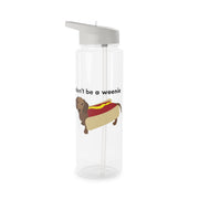 Don't Be A Weenie - Dachshund Clear Water Bottle 6
