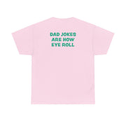 Dad Jokes Are How Eye Roll T-Shirt 10