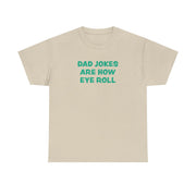 Dad Jokes Are How Eye Roll T-Shirt 7