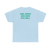 Dad Jokes Are How Eye Roll T-Shirt 10
