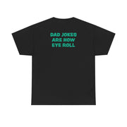Dad Jokes Are How Eye Roll T-Shirt 6