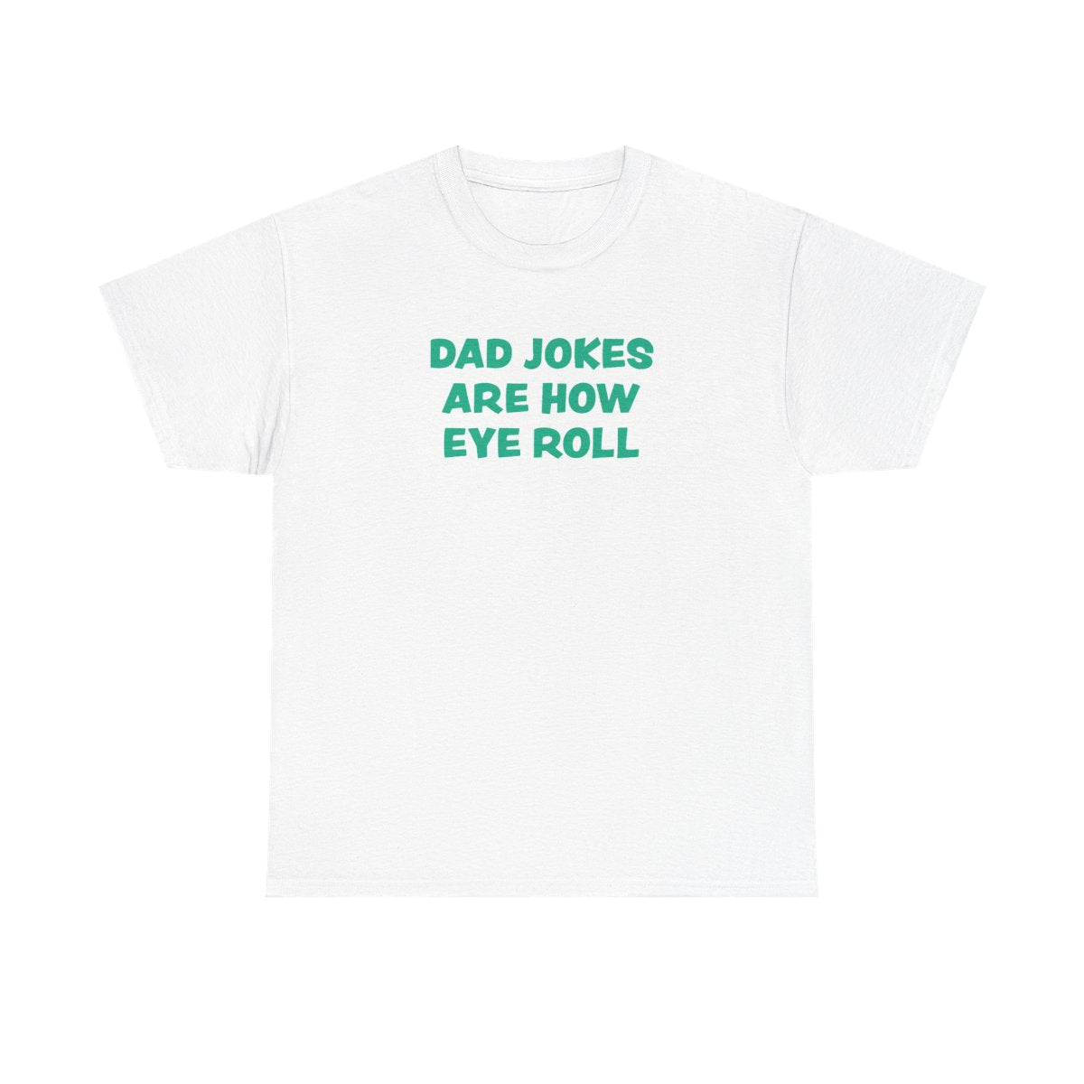 Dad Jokes Are How Eye Roll T-Shirt
