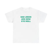 Dad Jokes Are How Eye Roll T-Shirt 1