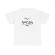 I Would Hit Him In A Heartbeat Now T-Shirt 1