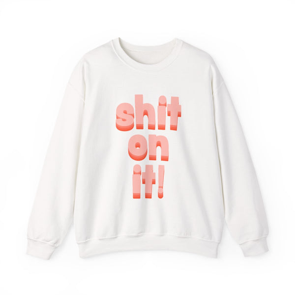 Shit On It - FND Sweatshirt White Front