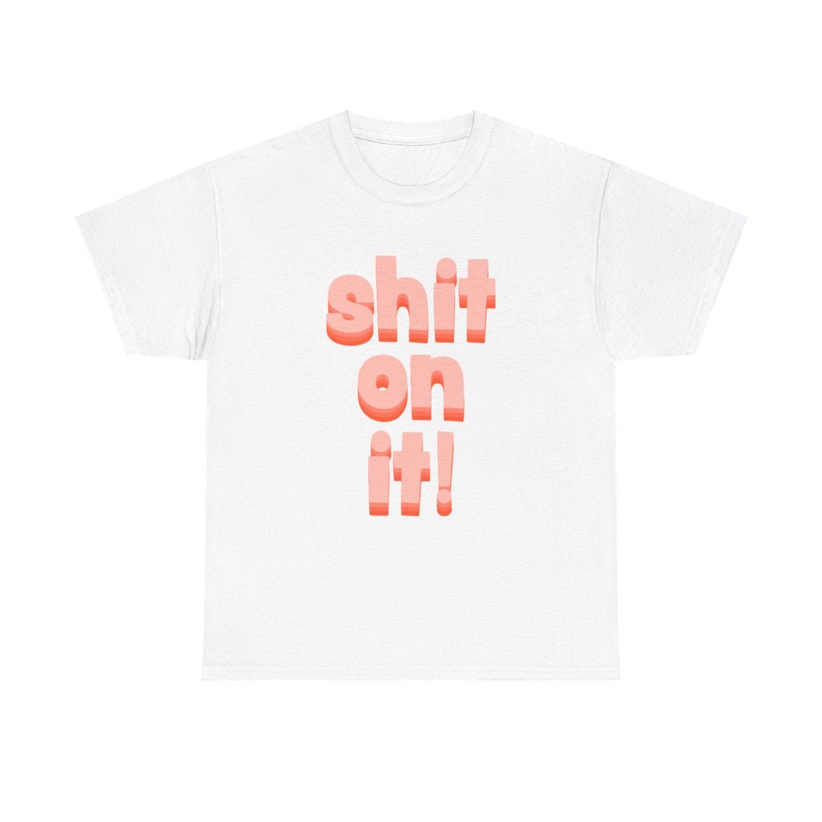Shit On It - FND T-Shirt