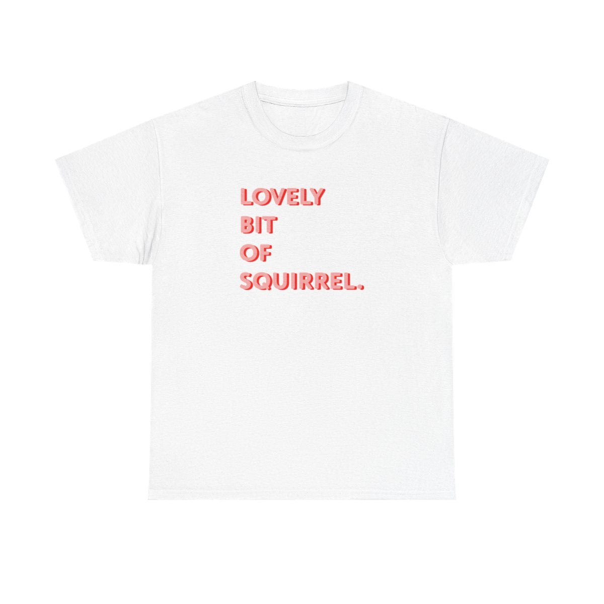 Lovely Bit Of Squirrel - FND T-Shirt