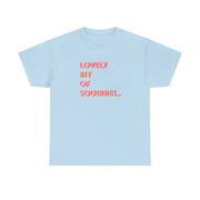 Lovely Bit Of Squirrel - FND T-Shirt 10
