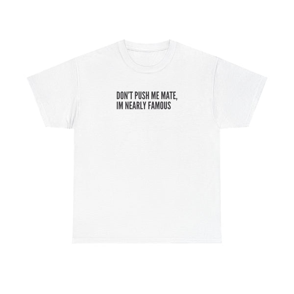Don't Push Me Mate T-Shirt White Front