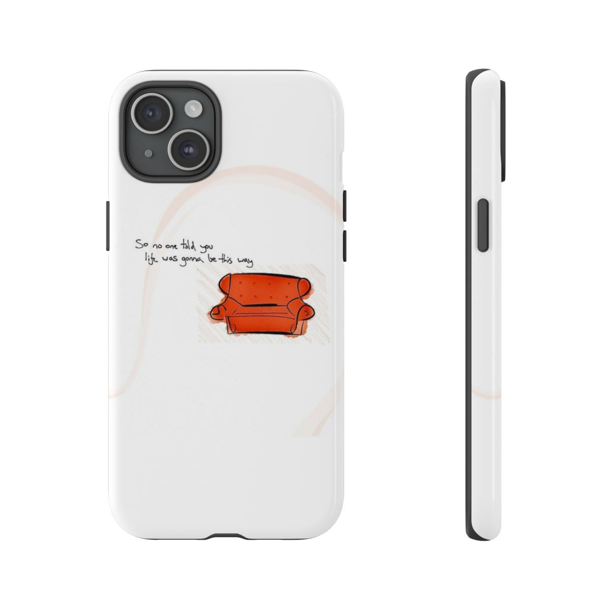 No One Told You Life Was Gonna Be This Way Phone Case
