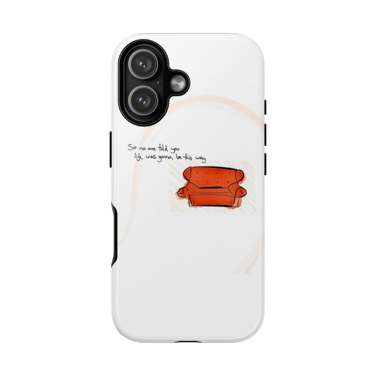 No One Told You Life Was Gonna Be This Way Phone Case