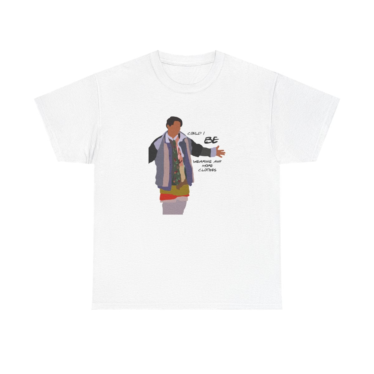 Could I Be Wearing Any More Clothes T-Shirt