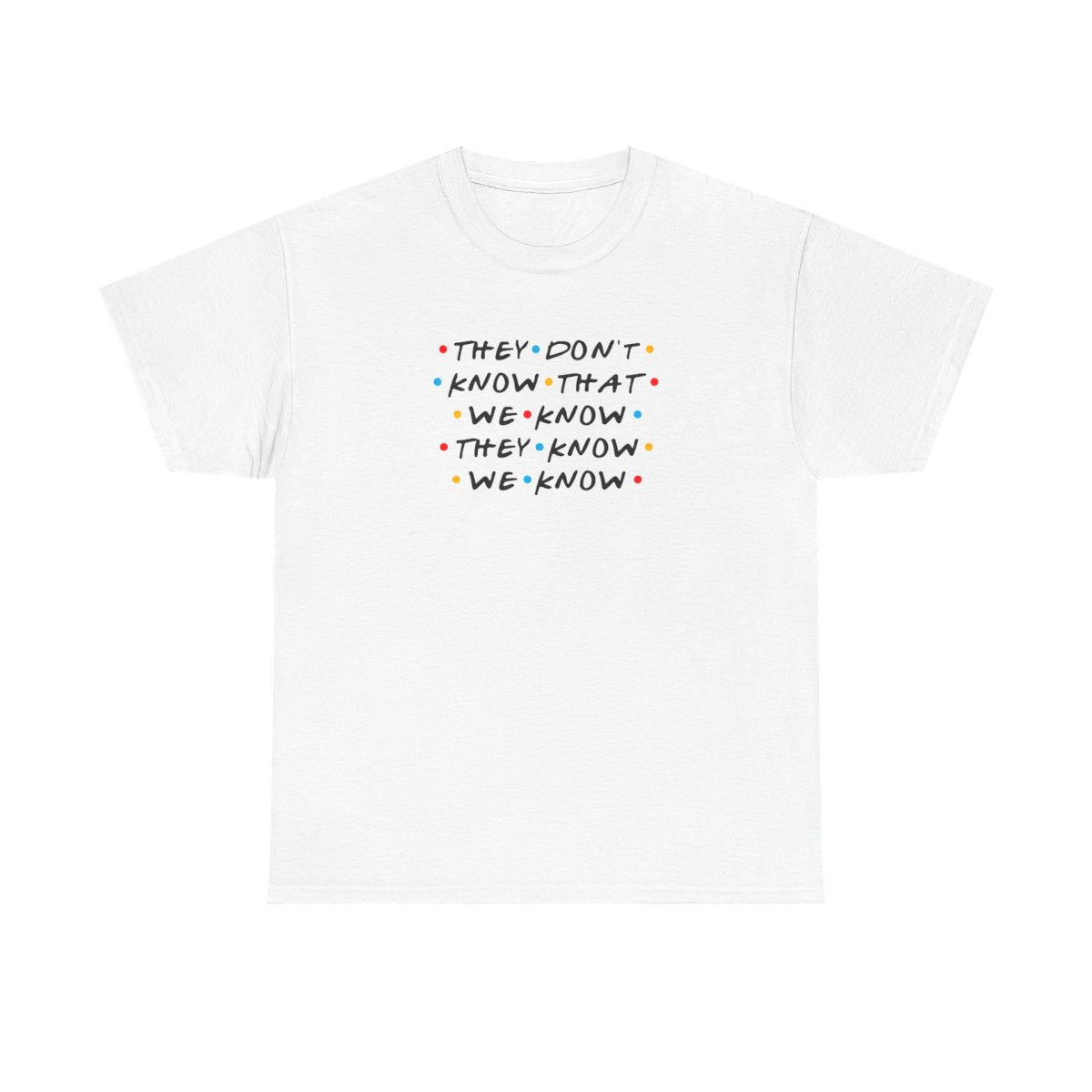 They Dont Know That We Know T-Shirt