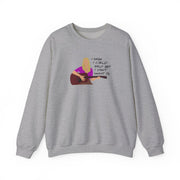 I Wish I Could Help But I Don't Want To Sweatshirt 3
