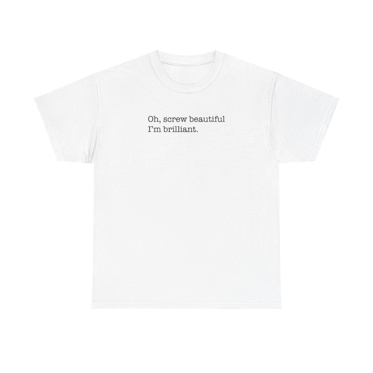 Oh, Screw Beautiful I'm Brilliant - Grey's T-Shirt