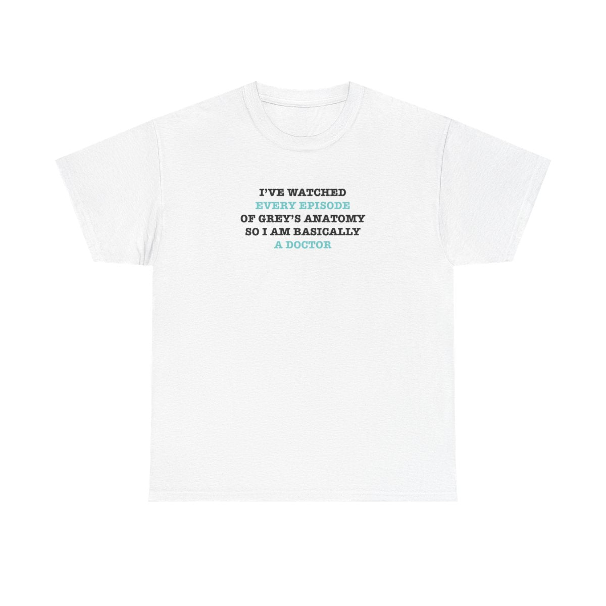 I've Watched Every Episode Of Grey's T-Shirt